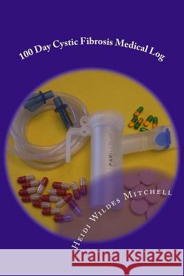 100 Day Cystic Fibrosis Medical Log Heidi Wildes Mitchell 9781726234184 Createspace Independent Publishing Platform - książka