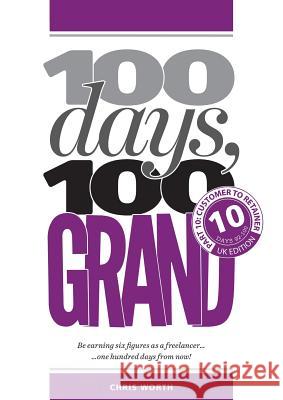 100 Days, 100 Grand: Part 10 - Customer to Retainer Chris Worth 9781912795185 Redpump Ltd - książka