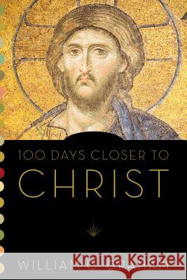 100 Days Closer to Christ William C., PH.D. Graham 9780814649176 Liturgical Press - książka