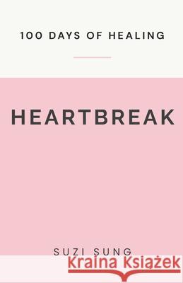 100 Days of Healing from Heartbreak Sung Suzi Sung 9798735548508 Independently published - książka