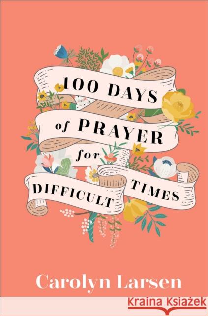 100 Days of Prayer for Difficult Times Carolyn Larsen 9780800740832 Baker Publishing Group - książka