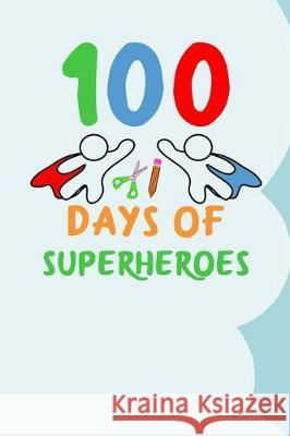 100 Days of Superheroes: 100 days of school activities ideas, 100th day of school book celebration ideas Booki Nova 9781712186626 Independently Published - książka