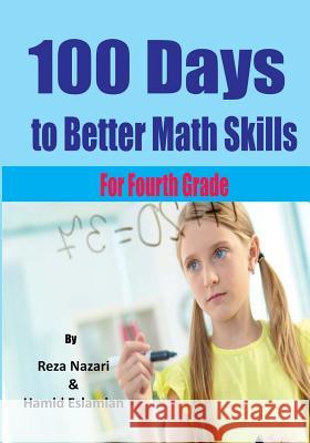 100 Days to Better Math Skills: Fourth Grade Workbook Reza Nazari Hamid Eslamian 9781543054811 Createspace Independent Publishing Platform - książka