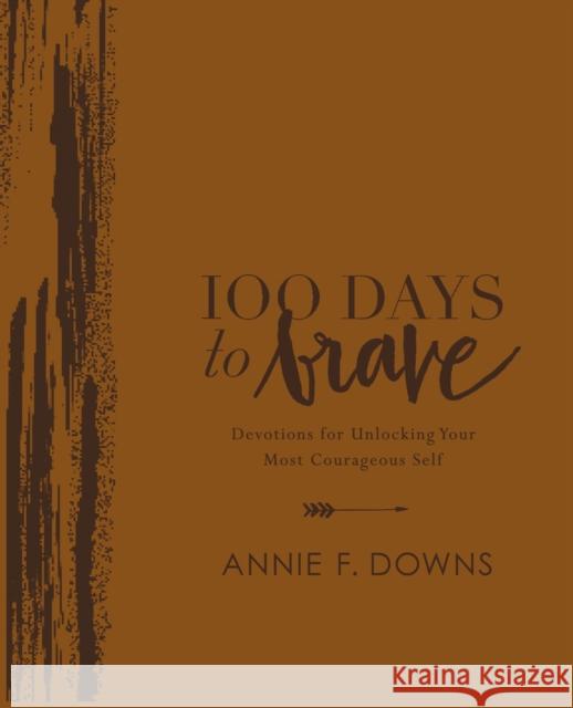 100 Days to Brave Deluxe Edition: Devotions for Unlocking Your Most Courageous Self Annie F. Downs 9780310454496 Zondervan - książka