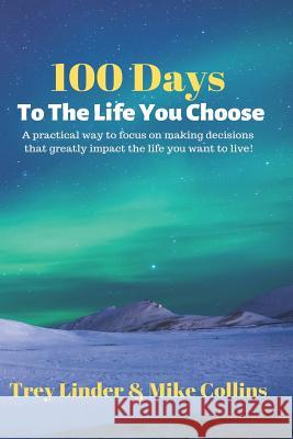 100 Days To The Life You Choose Mike Collins Trey Linder 9781091292369 Independently Published - książka