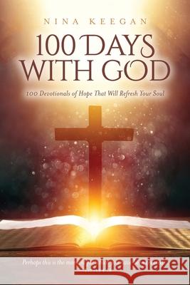 100 Days with God: 100 Devotionals of Hope That Will Refresh Your Soul Nina Keegan 9781735525907 God Cake - książka