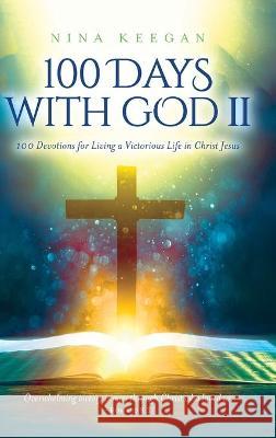 100 Days with God II: 100 Devotions for Living a Victorious Life in Christ Jesus Nina Keegan 9781735525921 God Cake - książka