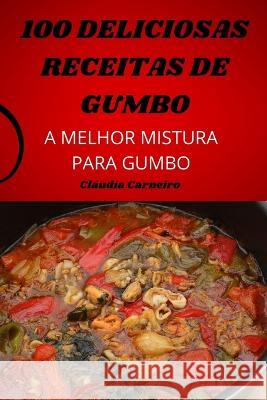 100 Deliciosas Receitas de Gumbo Cl?udia Carneiro 9781805422808 Claudia Carneiro - książka