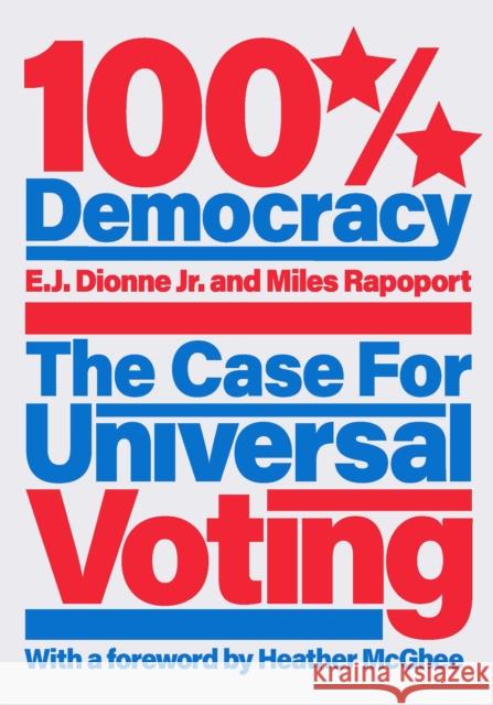 100% Democracy: The Case for Universal Voting Dionne, E. J. 9781620976777 New Press - książka