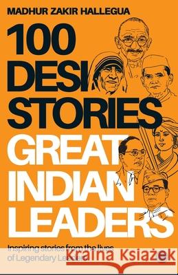 100 Desi Stories Series: Legendary Leaders Hallegua, Madhur Zakir 9789386867148 Aakar Books - książka