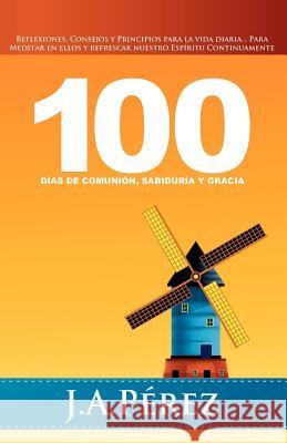 100 Dias de Comunion, Sabiduria y Gracia Perez, J. A. 9780615703855 Keen Sight Books - książka