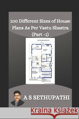 100 Different Sizes of House Plans As Per Vastu Shastra: Part-1 A. S. Sethu Pathi 9781706953760 Independently Published - książka