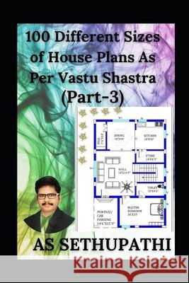 100 Different Sizes of House Plans As Per Vastu Shastra: (Part-3) A. S. Sethu Pathi 9781707595303 Independently Published - książka