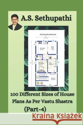 100 Different Sizes of House Plans As Per Vastu Shastra: (Part-4) As Sethu Pathi 9781707742837 Independently Published - książka