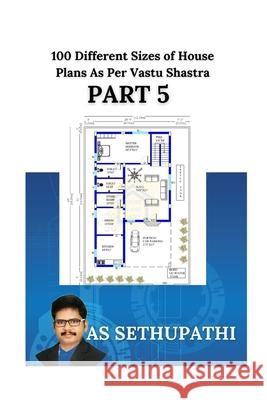 100 Different Sizes of House Plans As Per Vastu Shastra: (Part-5) As Sethu Pathi 9781707748594 Independently Published - książka