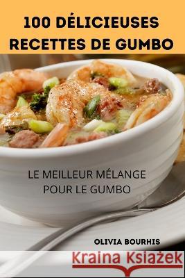 100 Délicieuses Recettes de Gumbo Olivia Bourhis 9781805422778 Olivia Bourhis - książka