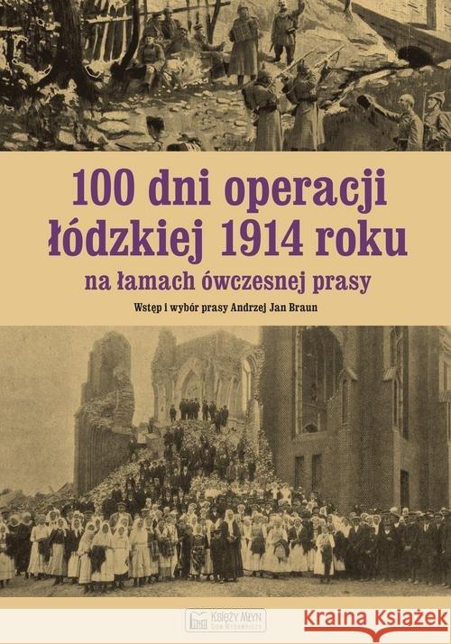 100 dni operacji łódzkiej 1914 roku na łamach.. Braun Andrzej 9788377295632 Księży Młyn - książka