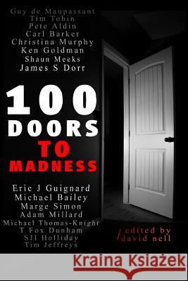 100 Doors To Madness: One hundred of the very best tales of short form terror by modern authors of the macabre. Nell, David 9781492896470 Createspace - książka