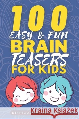 100 Easy & Fun Brain Teasers for Kids: Easy but Tricky Brain Teaser book for Kids - Fun Riddle Books for Kids - Good Learning Activity Books for Kids Soul Publishers, Passion Driven 9798423105761 Independently published - książka