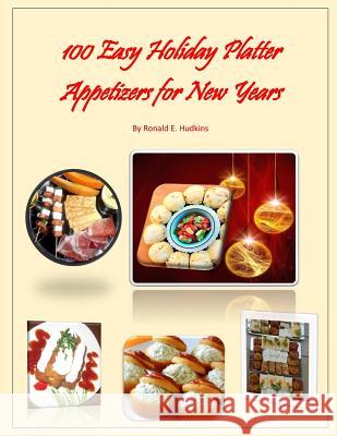 100 Easy Holiday Platter Appetizers for New Years Ronald E. Hudkins 9781505890792 Createspace - książka