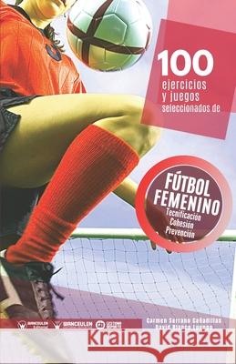 100 ejercicios y juegos seleccionados de fútbol femenino Serrano Cañadillas, Carmen 9788418486838 Wanceulen Editorial - książka