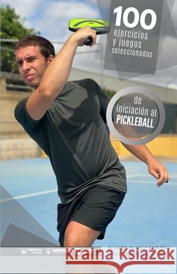 100 ejercicios y juegos seleccionados de iniciaci?n al pickleball David Blanco Luengo ?lvaro Olmo Campos 9788419388032 Wanceulen Editorial - książka