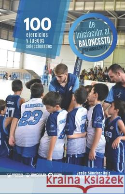100 ejercicios y juegos seleccionados de iniciación al baloncesto (preminibasket) Sánchez Ruiz, Jesús 9788418682353 Wanceulen Editorial - książka