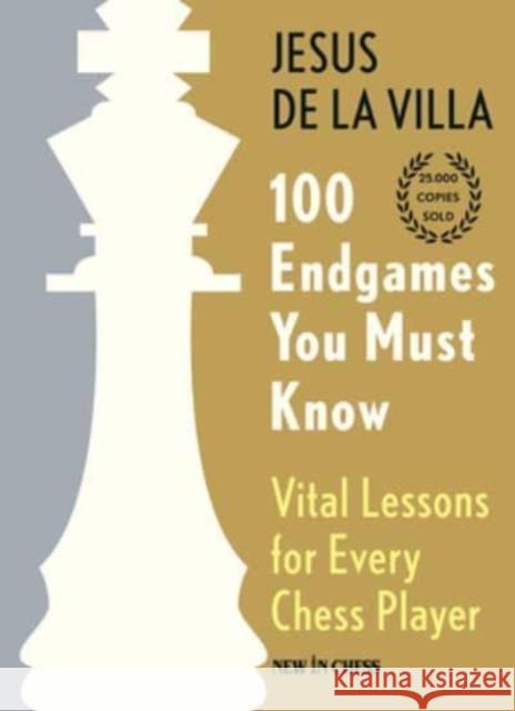 100 Endgames You Must Know: Vital Lessons for Every Chess Player Jesus D 9789493257726 New in Chess - książka