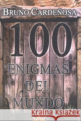 100 enigmas del mundo Cardeñosa, Bruno 9781502518057 Createspace Independent Publishing Platform - książka