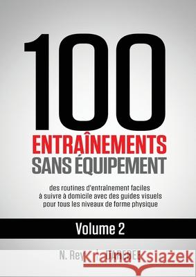 100 Entraînements Sans Équipement Vol. 2: des routines d'entraînement faciles à suivre à domicile avec des guides visuels pour tous les niveaux de forme physique Neila Rey, Natalia Tolu 9781844811571 New Line Books - książka