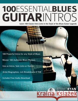 100 Essential Blues Guitar Intros: Learn 100 Classic Intro Licks in the Style of the Blues Guitar Greats Stuart Ryan, Joseph Alexander, Tim Pettingale 9781789332476 WWW.Fundamental-Changes.com - książka