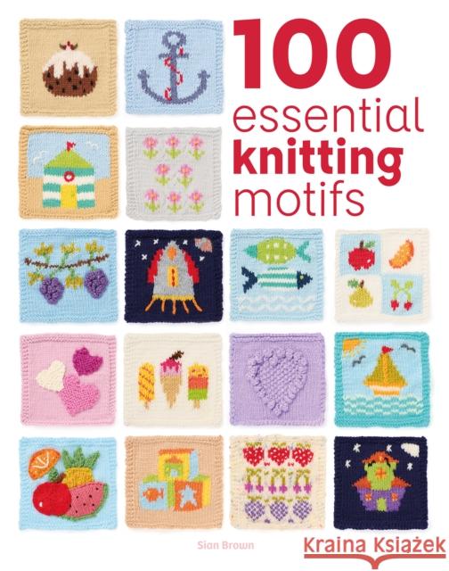 100 Essential Knitting Motifs Sian Brown 9781784947224 GMC Publications - książka