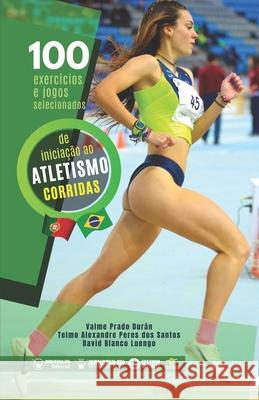 100 exercícios e jogos selecionados de iniciação ao atletismo (corridas) Perez Dos Santos, Telmo Alexandre 9788418831072 Wanceulen Editorial - książka