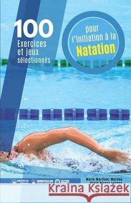 100 exercices et jeux sélectionnés pour l'initiation à la natation Martínez Moreno, María 9788418682476 Wanceulen Editorial - książka