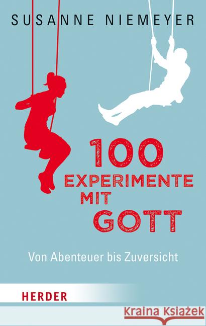 100 Experimente Mit Gott: Von Abenteuer Bis Zuversicht Niemeyer, Susanne 9783451031021 Herder, Freiburg - książka