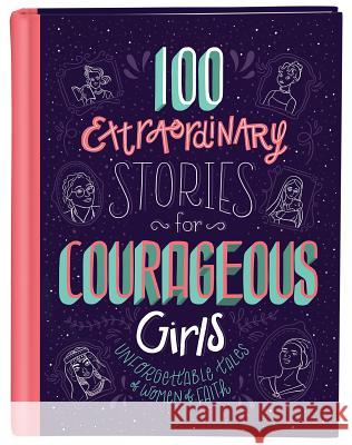 100 Extraordinary Stories for Courageous Girls: Unforgettable Tales of Women of Faith Jean Fischer 9781683227489 Shiloh Kidz - książka