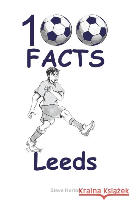 100 Facts - Leeds Steve Horton 9781908724946 Wymer Publishing - książka