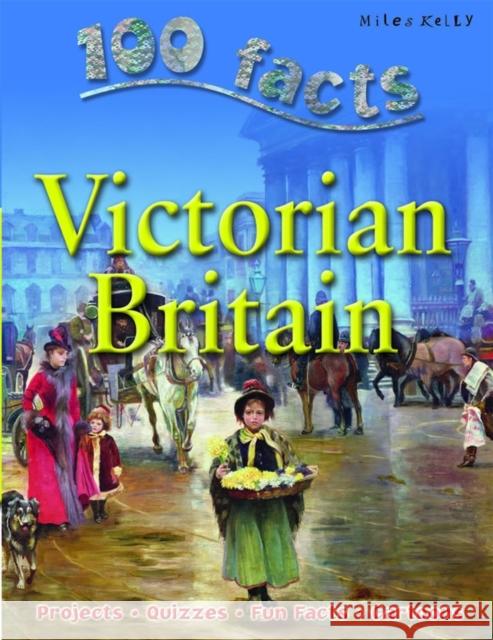 100 Facts - Victorian Britain Steve Parker Camilla De La Bedoyere 9781842369845 Miles Kelly Publishing Ltd - książka