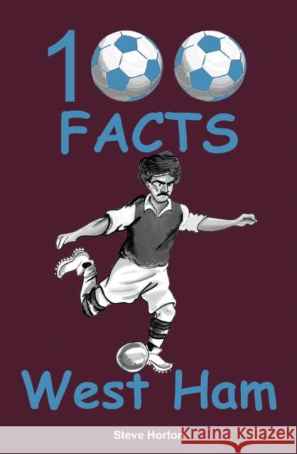 100 Facts - West Ham Steve Horton 9781908724809 Wymer Publishing - książka