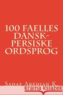 100 Faelles Dansk-Persiske Ordsprog MS Sadaf Abedia MR Ali Akabar Abedia 9781500738266 Createspace - książka