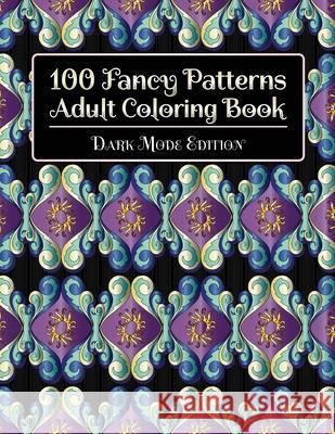 100 Fancy Patterns Adult Coloring Book: Dark Mode Edition Stp Books Designs 9781912956173 Stp Books Designs - książka