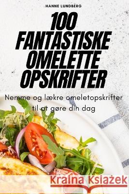 100 Fantastiske Omelette Opskrifter Hanne Lundberg 9781783578870 Hanne Lundberg - książka