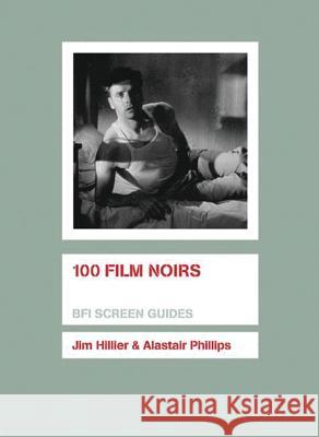 100 Film Noirs Alastair Phillips Jim Hillier 9781844572151 BRITISH FILM INSTITUTE - książka