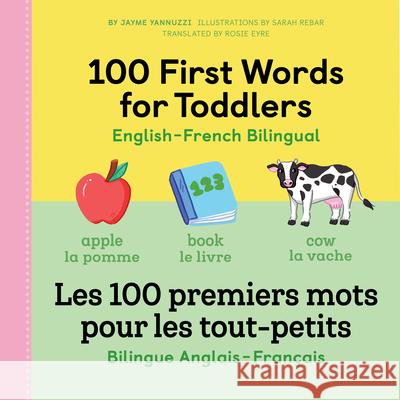 100 First Words for Toddlers: English-French Bilingual: A French Book for Kids Jayme Yannuzzi Sarah Rebar Rosie Eyre 9781648763021 Rockridge Press - książka