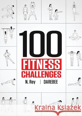 100 Fitness Challenges: Month-long Darebee Fitness Challenges to Make Your Body Healthier and Your Brain Sharper N Rey 9781844811557 New Line Books - książka