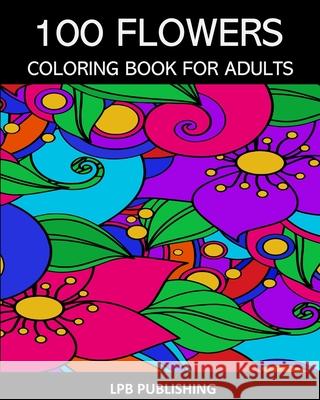 100 Flowers: Coloring Book For Adults Lpb Publishing 9781006708442 Blurb - książka