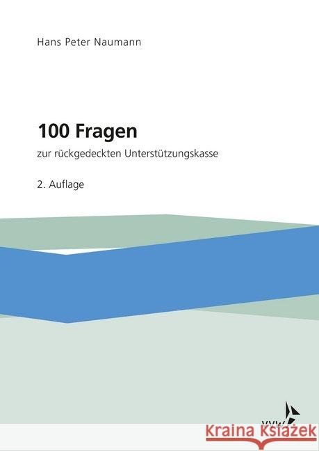 100 Fragen zur rückgedeckten Unterstützungskasse : Mit Mustersatzung und Auszügen aus Gesetzen, Richtlinien, Durchführungsverordnungen im Anhang Naumann, Hans Peter 9783899529999 VVW GmbH - książka