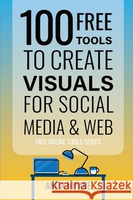 100+ Free Tools to Create Visuals for Web & Social Media Anita Nipane 9781796508680 Independently Published - książka