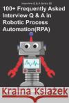 100+ Frequently Asked Interview Q & A in Robotic Process Automation (RPA): 99% Frequently Asked Interview Q & A Bandana Ojha 9781695172357 Independently Published