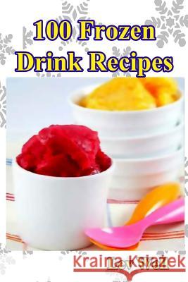 100 Frozen Drink Recipes Lev Well 9781519288592 Createspace - książka
